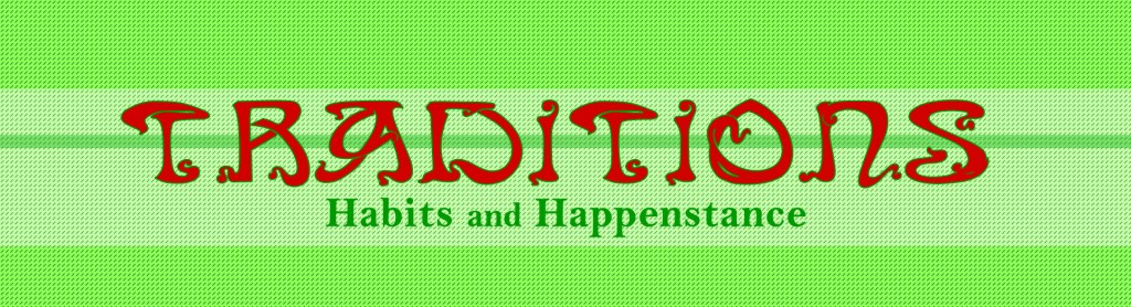 Traditions, Habits, and Happenstance